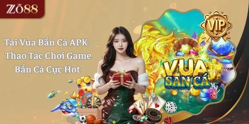 Tải Vua Bắn Cá APK Phiên Bản Miễn Phí Mới Nhất Về Thiết Bị